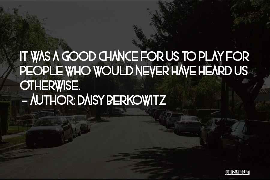 Daisy Berkowitz Quotes: It Was A Good Chance For Us To Play For People Who Would Never Have Heard Us Otherwise.