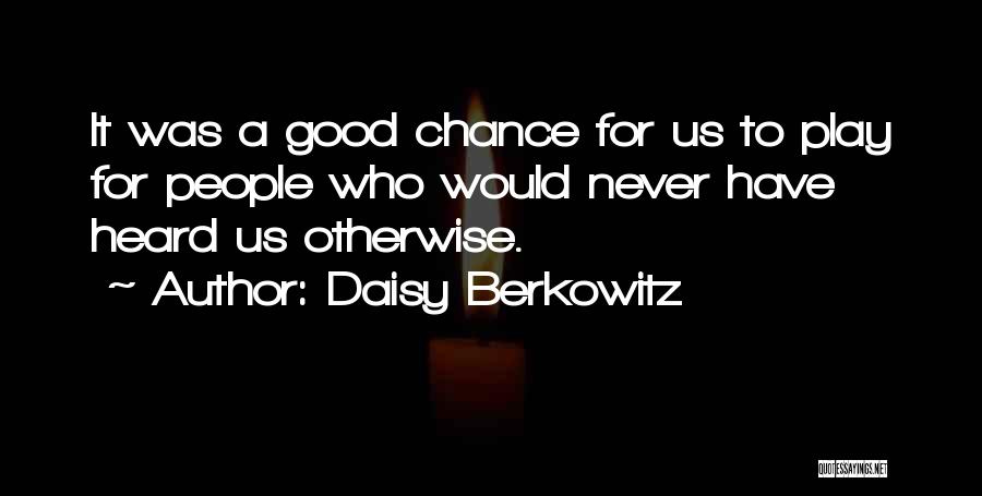 Daisy Berkowitz Quotes: It Was A Good Chance For Us To Play For People Who Would Never Have Heard Us Otherwise.