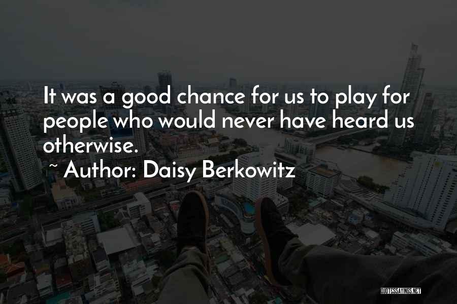 Daisy Berkowitz Quotes: It Was A Good Chance For Us To Play For People Who Would Never Have Heard Us Otherwise.