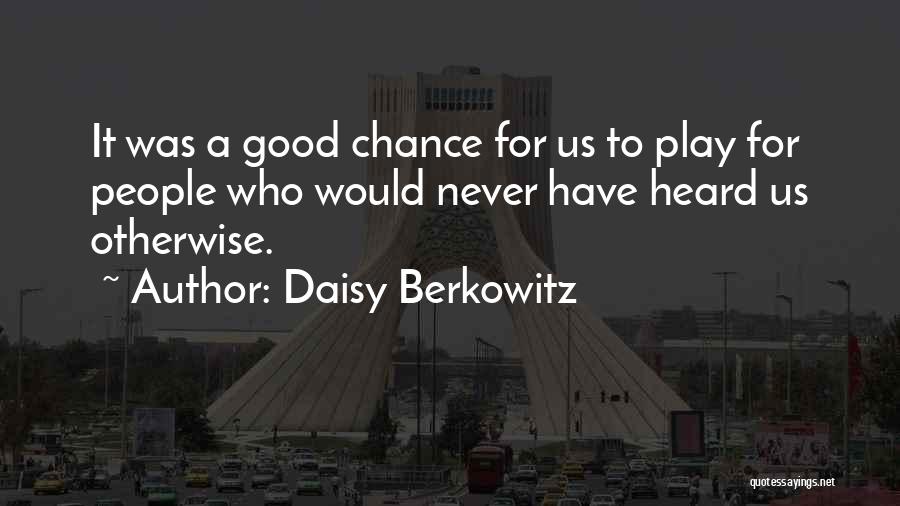 Daisy Berkowitz Quotes: It Was A Good Chance For Us To Play For People Who Would Never Have Heard Us Otherwise.