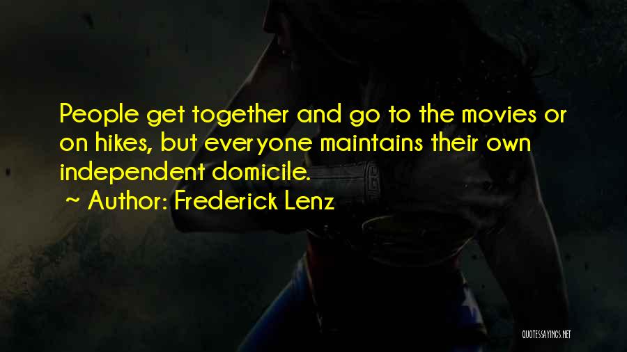 Frederick Lenz Quotes: People Get Together And Go To The Movies Or On Hikes, But Everyone Maintains Their Own Independent Domicile.