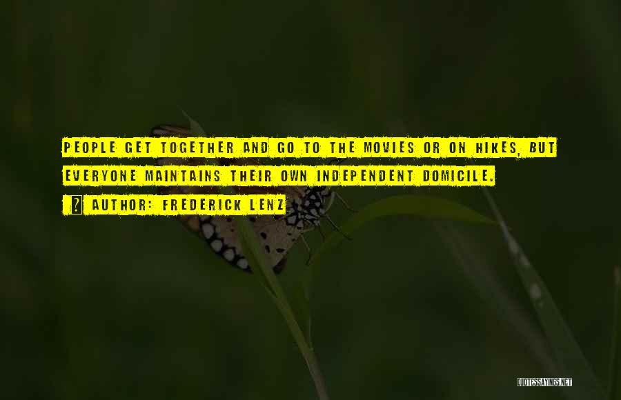 Frederick Lenz Quotes: People Get Together And Go To The Movies Or On Hikes, But Everyone Maintains Their Own Independent Domicile.