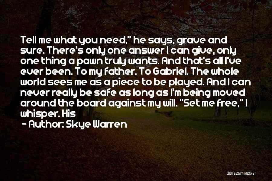 Skye Warren Quotes: Tell Me What You Need, He Says, Grave And Sure. There's Only One Answer I Can Give, Only One Thing