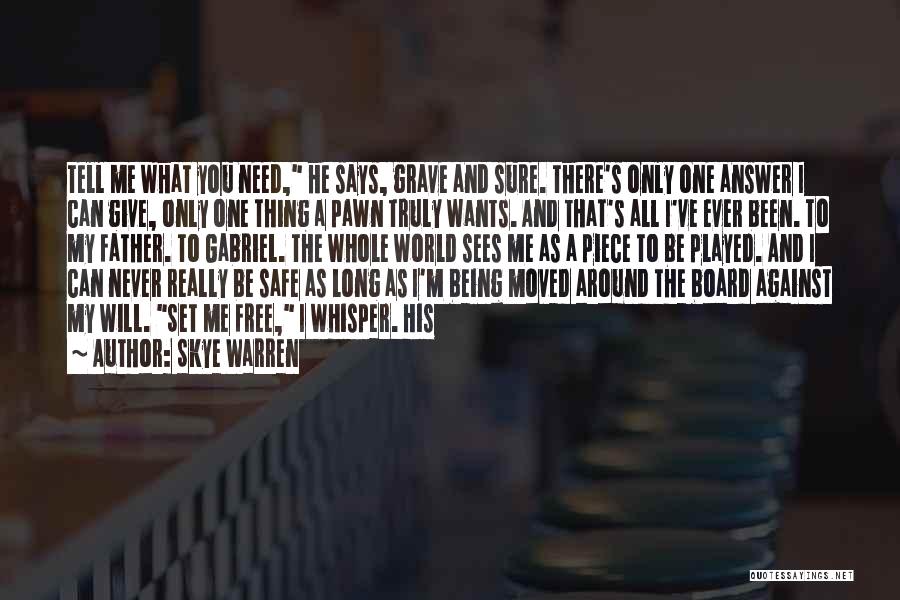 Skye Warren Quotes: Tell Me What You Need, He Says, Grave And Sure. There's Only One Answer I Can Give, Only One Thing