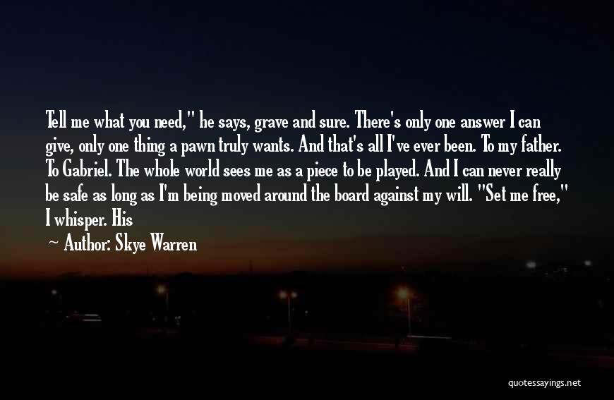 Skye Warren Quotes: Tell Me What You Need, He Says, Grave And Sure. There's Only One Answer I Can Give, Only One Thing