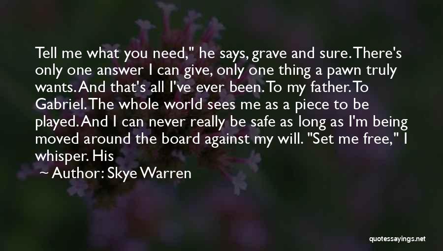 Skye Warren Quotes: Tell Me What You Need, He Says, Grave And Sure. There's Only One Answer I Can Give, Only One Thing