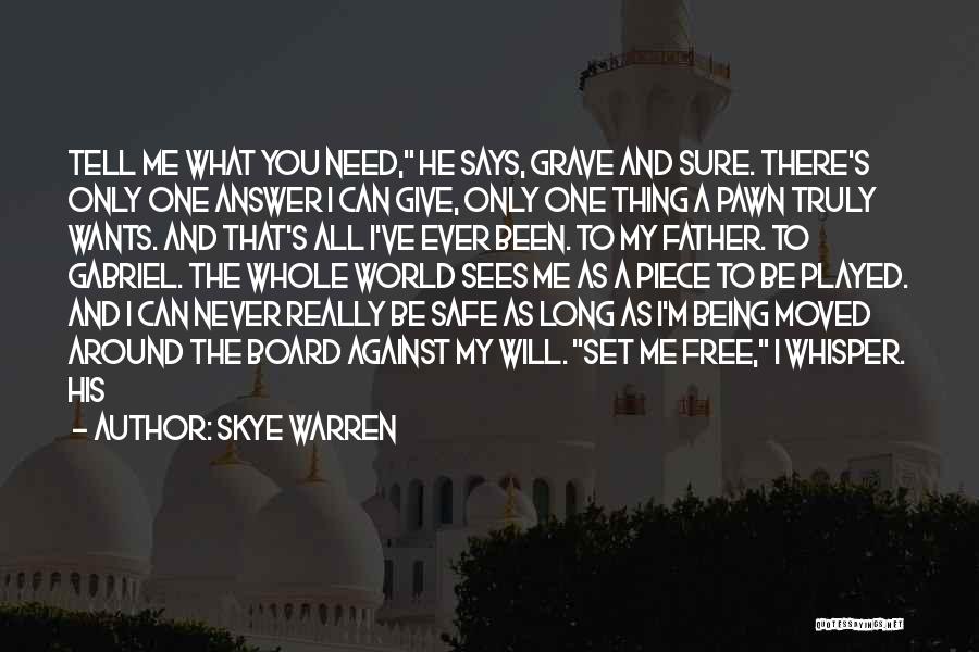 Skye Warren Quotes: Tell Me What You Need, He Says, Grave And Sure. There's Only One Answer I Can Give, Only One Thing