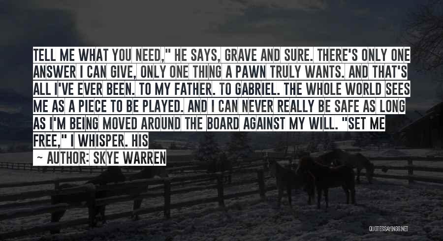 Skye Warren Quotes: Tell Me What You Need, He Says, Grave And Sure. There's Only One Answer I Can Give, Only One Thing