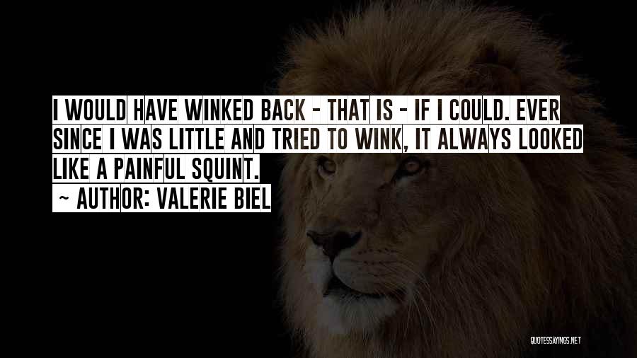 Valerie Biel Quotes: I Would Have Winked Back - That Is - If I Could. Ever Since I Was Little And Tried To