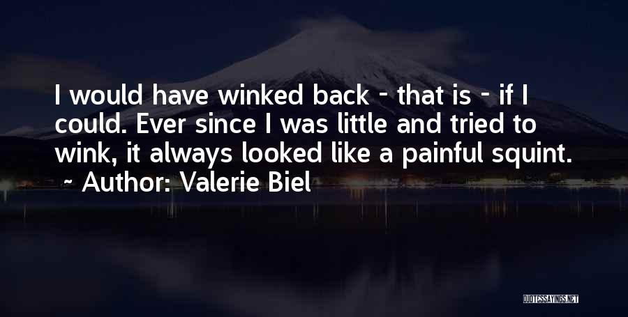 Valerie Biel Quotes: I Would Have Winked Back - That Is - If I Could. Ever Since I Was Little And Tried To