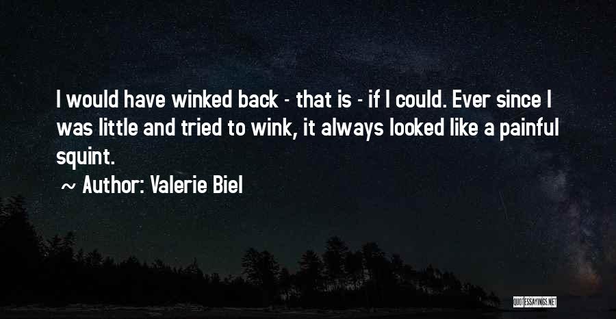 Valerie Biel Quotes: I Would Have Winked Back - That Is - If I Could. Ever Since I Was Little And Tried To