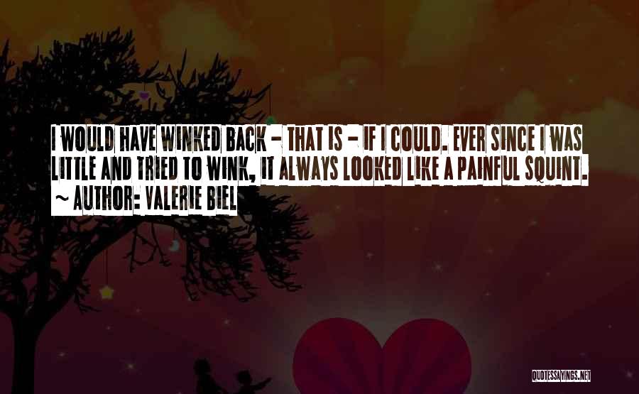 Valerie Biel Quotes: I Would Have Winked Back - That Is - If I Could. Ever Since I Was Little And Tried To