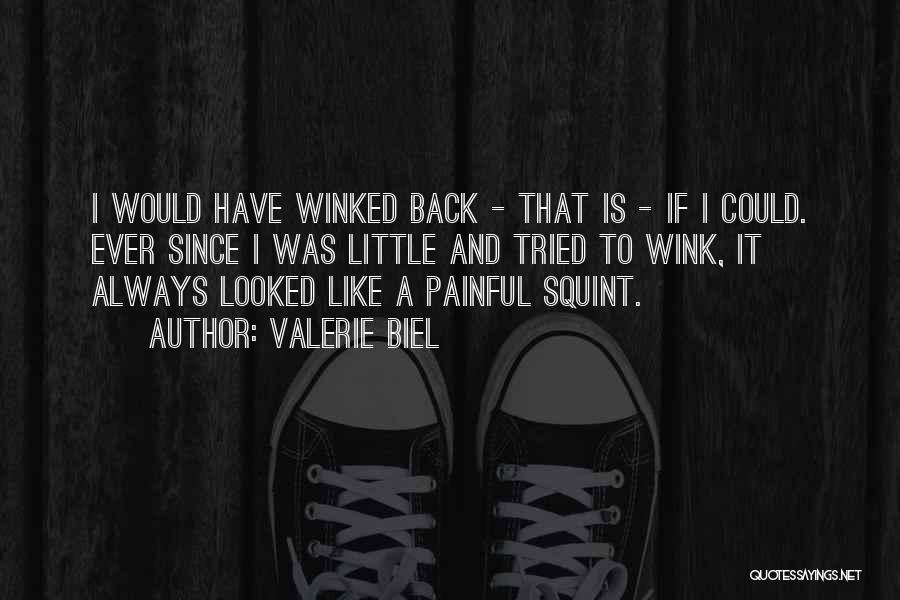 Valerie Biel Quotes: I Would Have Winked Back - That Is - If I Could. Ever Since I Was Little And Tried To