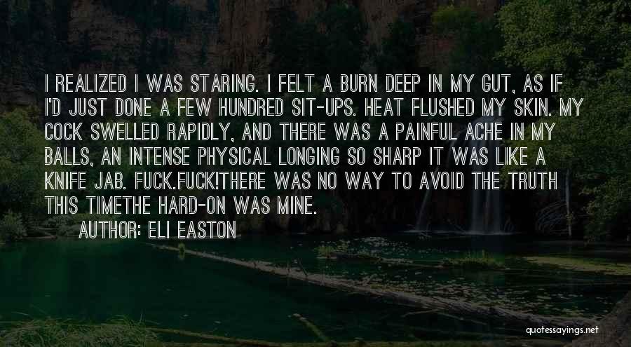 Eli Easton Quotes: I Realized I Was Staring. I Felt A Burn Deep In My Gut, As If I'd Just Done A Few