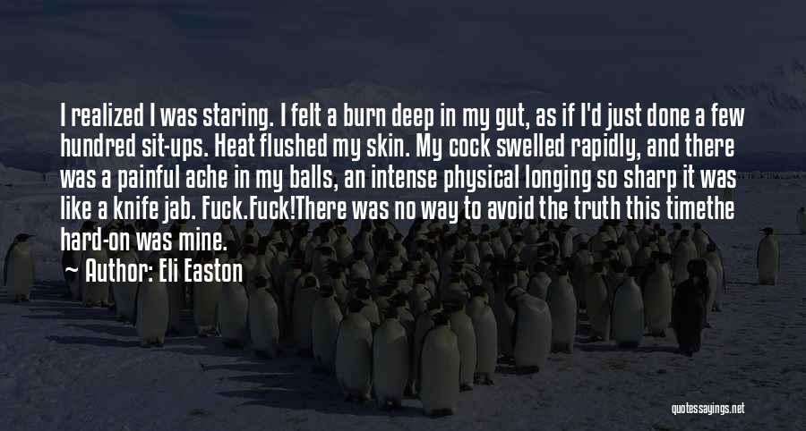 Eli Easton Quotes: I Realized I Was Staring. I Felt A Burn Deep In My Gut, As If I'd Just Done A Few