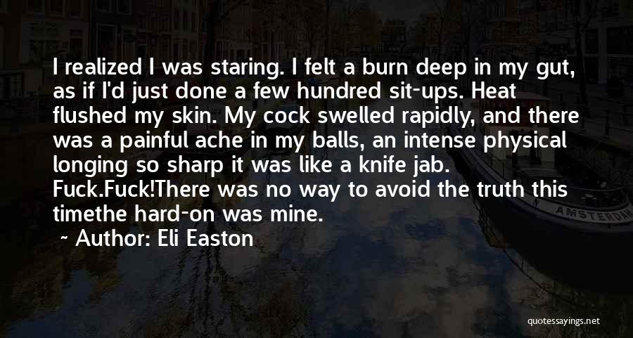 Eli Easton Quotes: I Realized I Was Staring. I Felt A Burn Deep In My Gut, As If I'd Just Done A Few