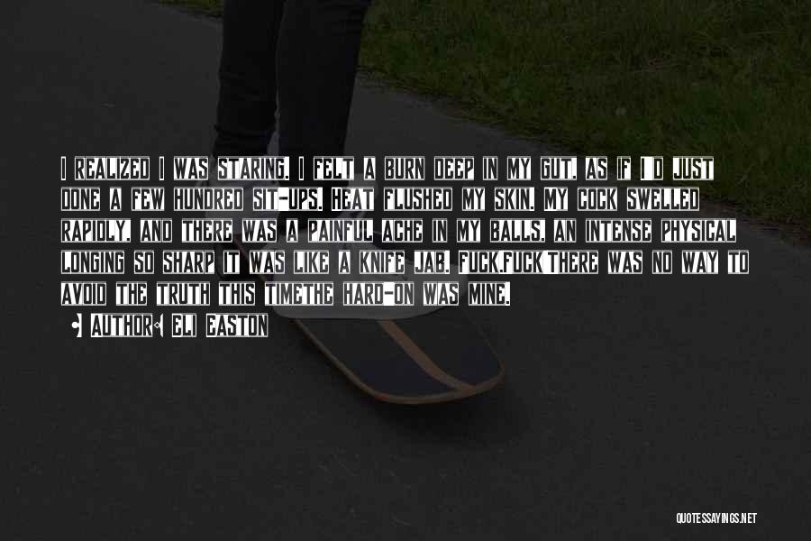 Eli Easton Quotes: I Realized I Was Staring. I Felt A Burn Deep In My Gut, As If I'd Just Done A Few