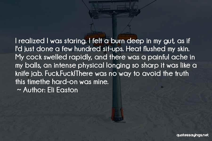 Eli Easton Quotes: I Realized I Was Staring. I Felt A Burn Deep In My Gut, As If I'd Just Done A Few