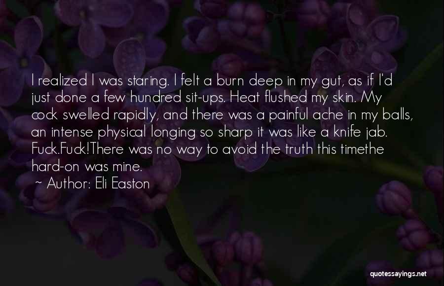 Eli Easton Quotes: I Realized I Was Staring. I Felt A Burn Deep In My Gut, As If I'd Just Done A Few