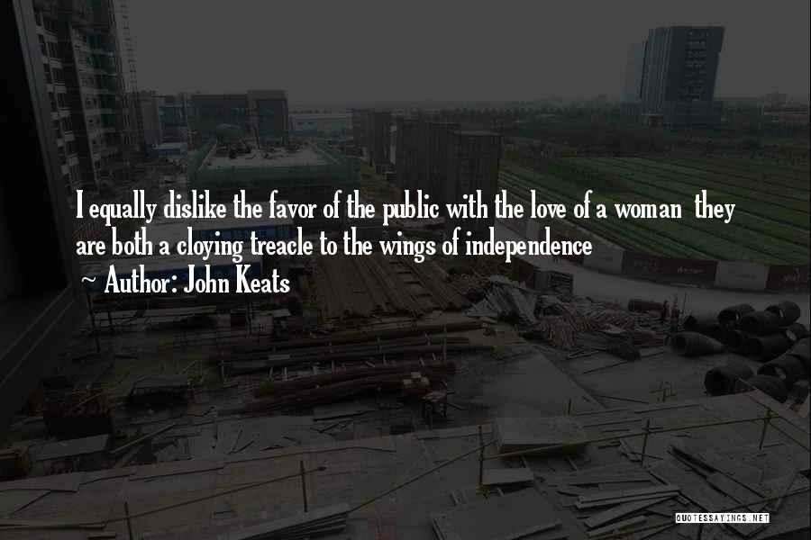 John Keats Quotes: I Equally Dislike The Favor Of The Public With The Love Of A Woman They Are Both A Cloying Treacle