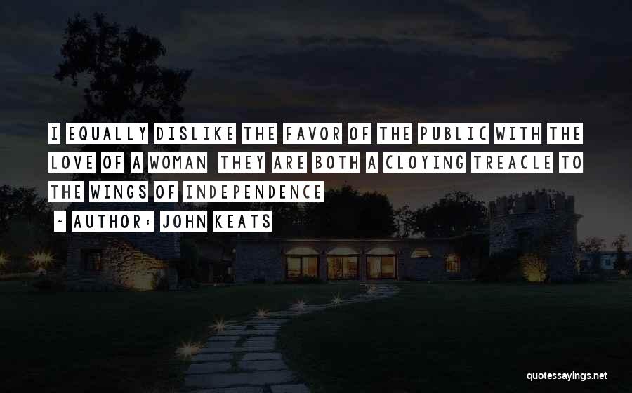 John Keats Quotes: I Equally Dislike The Favor Of The Public With The Love Of A Woman They Are Both A Cloying Treacle