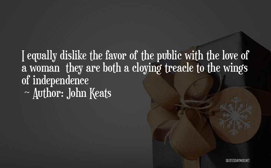 John Keats Quotes: I Equally Dislike The Favor Of The Public With The Love Of A Woman They Are Both A Cloying Treacle