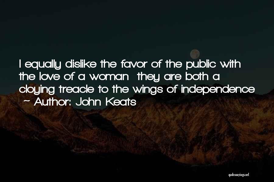 John Keats Quotes: I Equally Dislike The Favor Of The Public With The Love Of A Woman They Are Both A Cloying Treacle