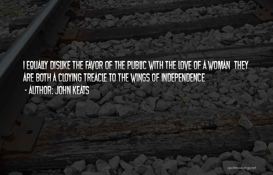 John Keats Quotes: I Equally Dislike The Favor Of The Public With The Love Of A Woman They Are Both A Cloying Treacle