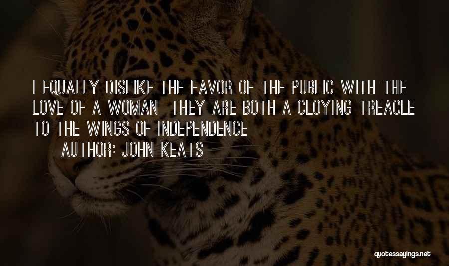 John Keats Quotes: I Equally Dislike The Favor Of The Public With The Love Of A Woman They Are Both A Cloying Treacle