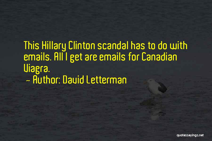 David Letterman Quotes: This Hillary Clinton Scandal Has To Do With Emails. All I Get Are Emails For Canadian Viagra.