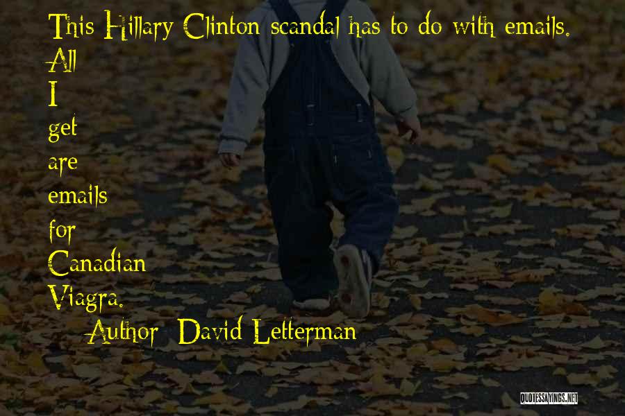 David Letterman Quotes: This Hillary Clinton Scandal Has To Do With Emails. All I Get Are Emails For Canadian Viagra.