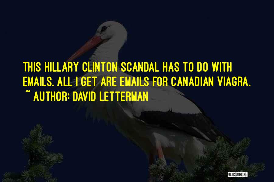 David Letterman Quotes: This Hillary Clinton Scandal Has To Do With Emails. All I Get Are Emails For Canadian Viagra.