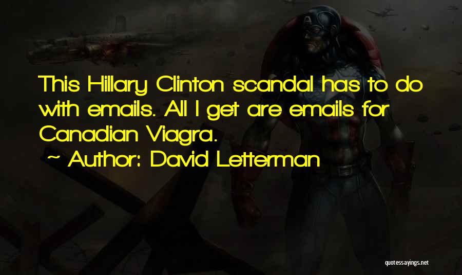 David Letterman Quotes: This Hillary Clinton Scandal Has To Do With Emails. All I Get Are Emails For Canadian Viagra.