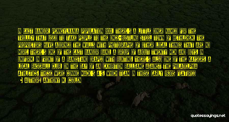Anthony M. Esolen Quotes: In East Bangor, Pennsylvania (population 800), There's A Little Diner Named For The Trolley That Used To Take People To