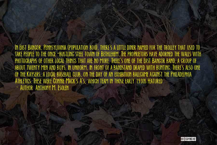 Anthony M. Esolen Quotes: In East Bangor, Pennsylvania (population 800), There's A Little Diner Named For The Trolley That Used To Take People To