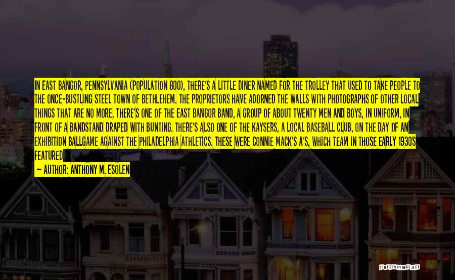 Anthony M. Esolen Quotes: In East Bangor, Pennsylvania (population 800), There's A Little Diner Named For The Trolley That Used To Take People To