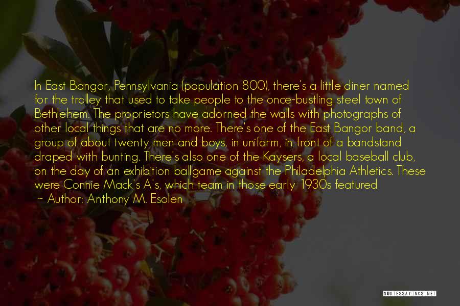 Anthony M. Esolen Quotes: In East Bangor, Pennsylvania (population 800), There's A Little Diner Named For The Trolley That Used To Take People To
