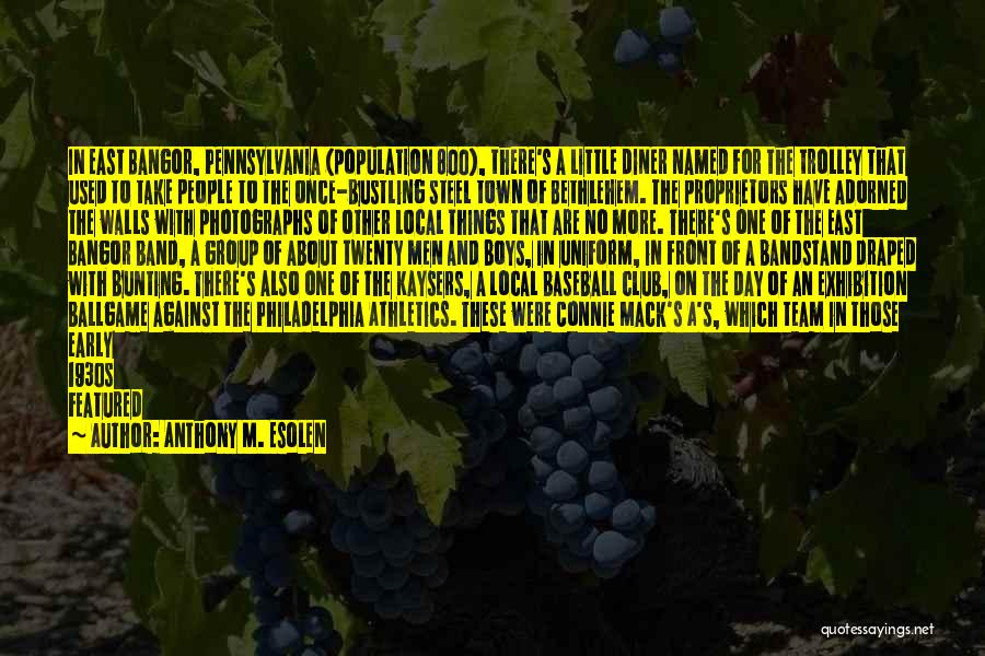 Anthony M. Esolen Quotes: In East Bangor, Pennsylvania (population 800), There's A Little Diner Named For The Trolley That Used To Take People To