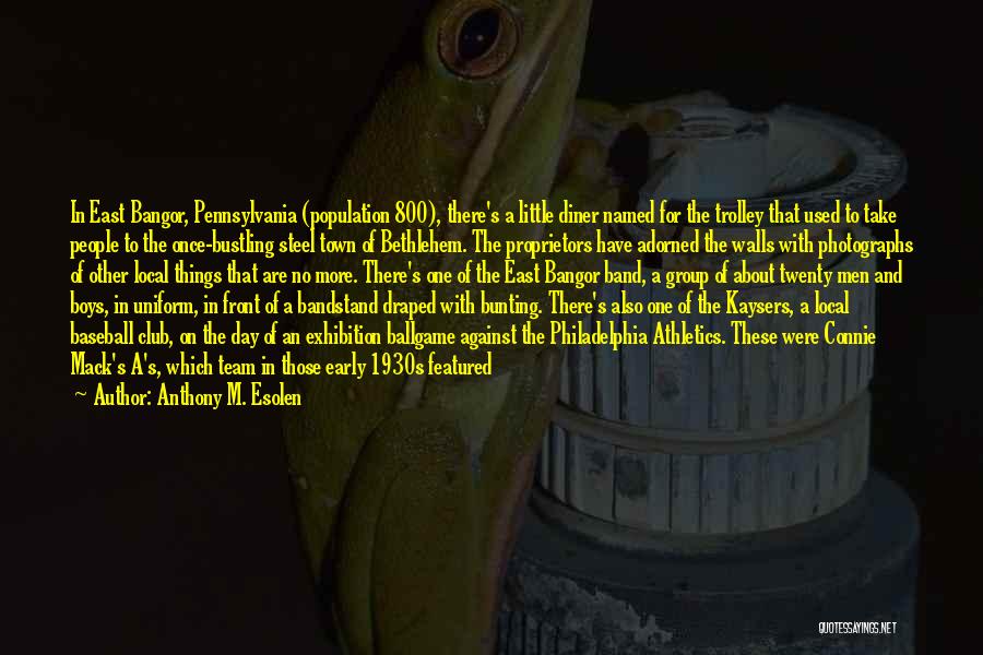 Anthony M. Esolen Quotes: In East Bangor, Pennsylvania (population 800), There's A Little Diner Named For The Trolley That Used To Take People To