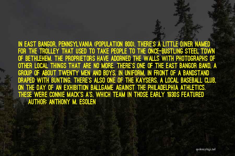 Anthony M. Esolen Quotes: In East Bangor, Pennsylvania (population 800), There's A Little Diner Named For The Trolley That Used To Take People To