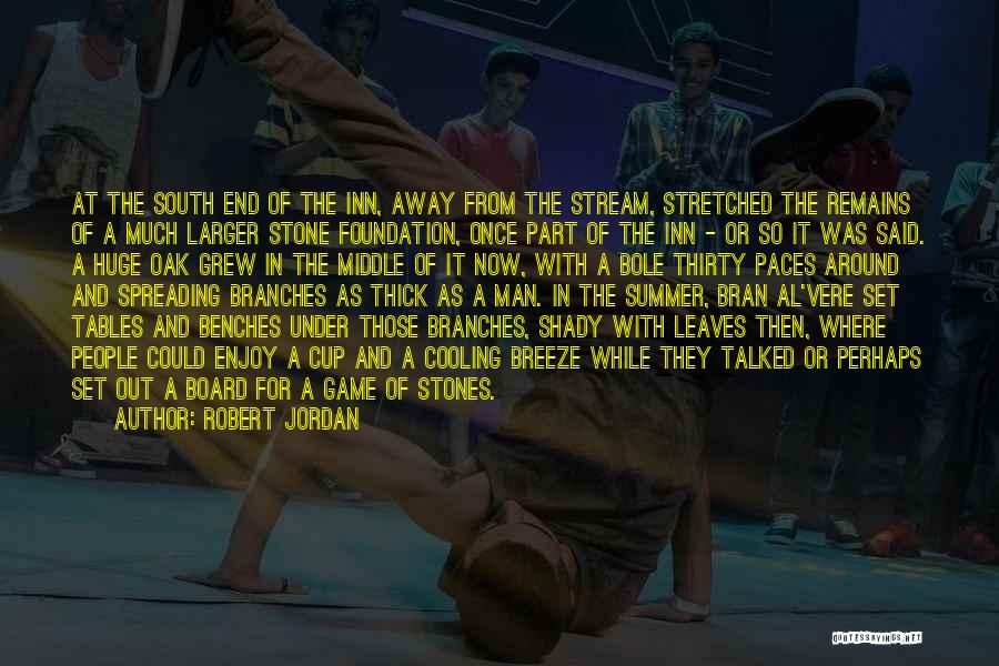 Robert Jordan Quotes: At The South End Of The Inn, Away From The Stream, Stretched The Remains Of A Much Larger Stone Foundation,