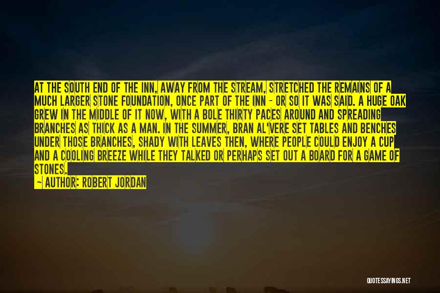 Robert Jordan Quotes: At The South End Of The Inn, Away From The Stream, Stretched The Remains Of A Much Larger Stone Foundation,