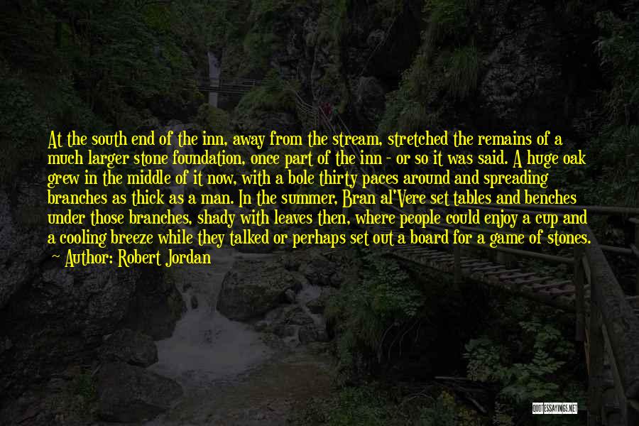 Robert Jordan Quotes: At The South End Of The Inn, Away From The Stream, Stretched The Remains Of A Much Larger Stone Foundation,