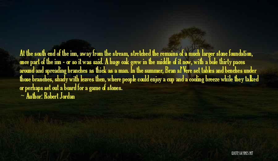 Robert Jordan Quotes: At The South End Of The Inn, Away From The Stream, Stretched The Remains Of A Much Larger Stone Foundation,