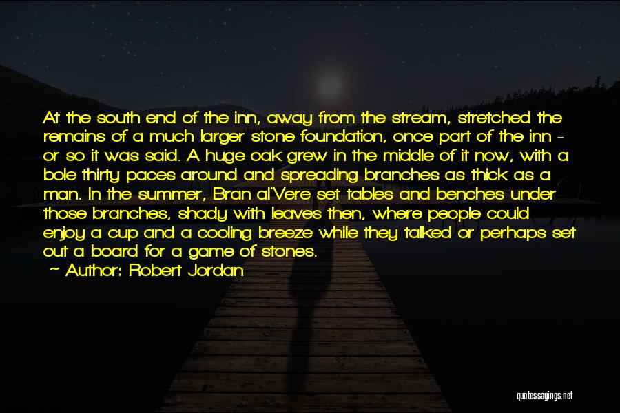 Robert Jordan Quotes: At The South End Of The Inn, Away From The Stream, Stretched The Remains Of A Much Larger Stone Foundation,