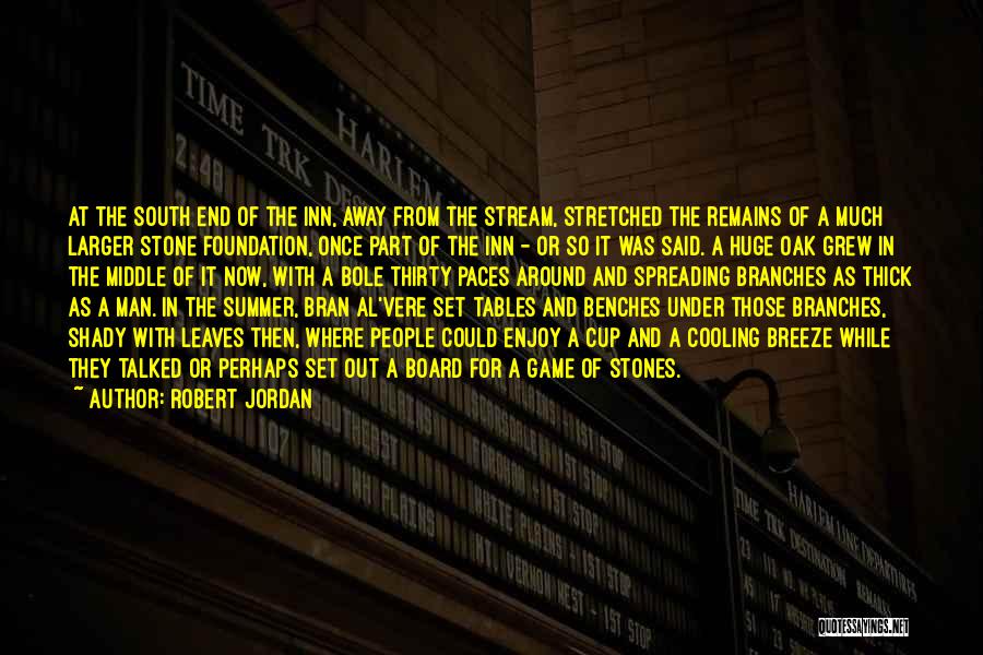 Robert Jordan Quotes: At The South End Of The Inn, Away From The Stream, Stretched The Remains Of A Much Larger Stone Foundation,