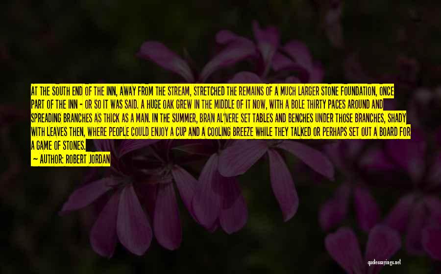 Robert Jordan Quotes: At The South End Of The Inn, Away From The Stream, Stretched The Remains Of A Much Larger Stone Foundation,