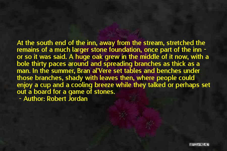 Robert Jordan Quotes: At The South End Of The Inn, Away From The Stream, Stretched The Remains Of A Much Larger Stone Foundation,