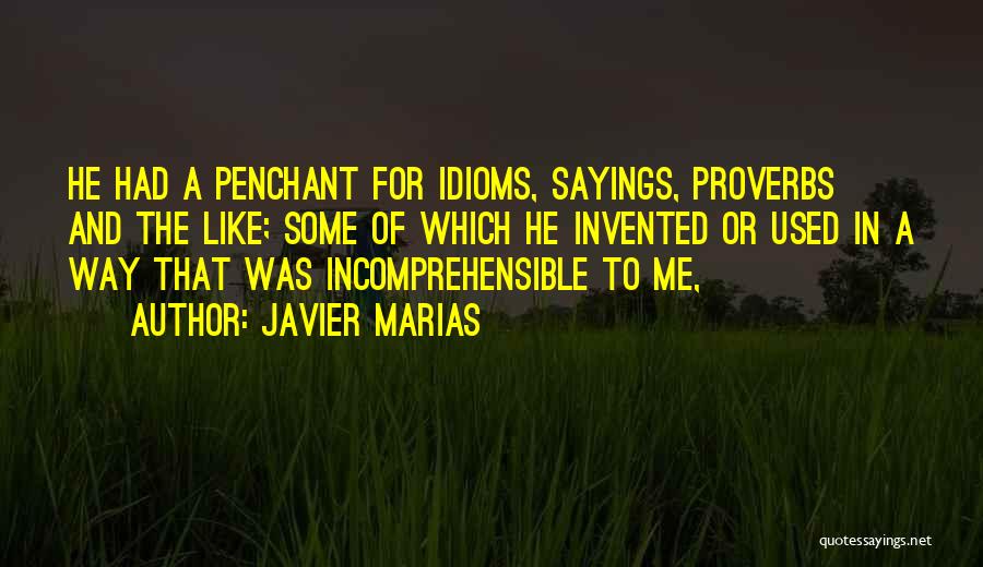 Javier Marias Quotes: He Had A Penchant For Idioms, Sayings, Proverbs And The Like; Some Of Which He Invented Or Used In A
