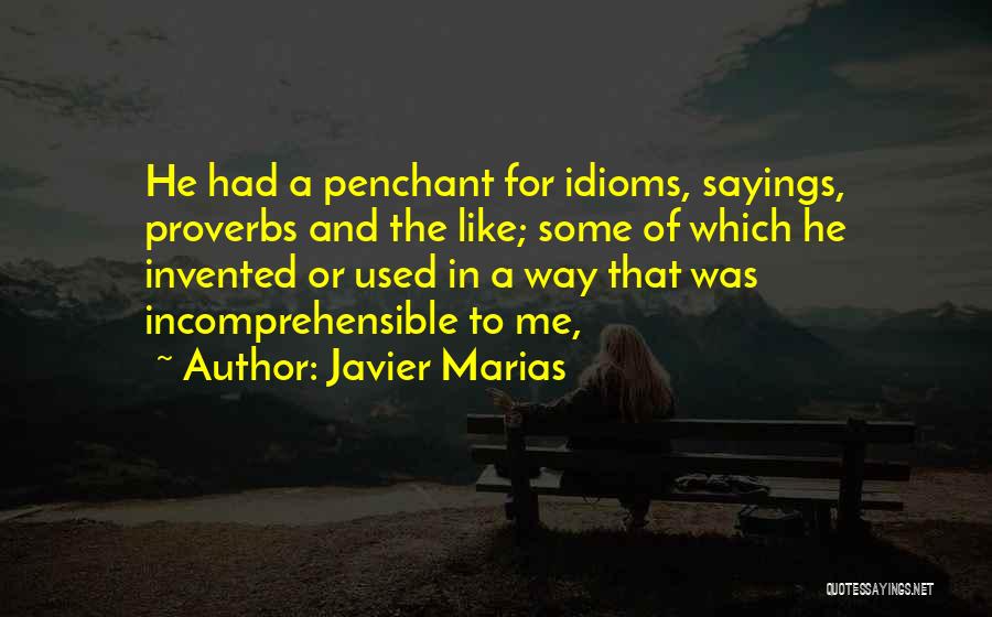 Javier Marias Quotes: He Had A Penchant For Idioms, Sayings, Proverbs And The Like; Some Of Which He Invented Or Used In A